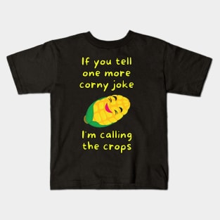 If you tell one more corny joke, I'm calling the crops Kids T-Shirt